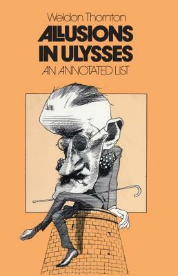 Allusions in Ulysses: An Annotated List by Weldon Thornton