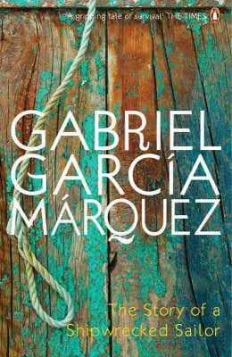 The Story of a Shipwrecked Sailor by Gabriel García Márquez