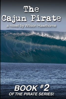 The Cajun Pirate by Wilson Hawthorne