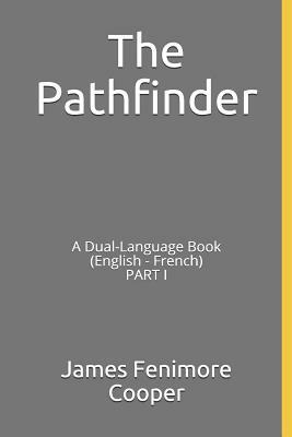 The Pathfinder: A Dual-Language Book (English - French) Part I by James Fenimore Cooper