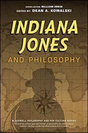 Indiana Jones and Philosophy: Why Did it Have to be Socrates? by Dean A. Kowalski, William Irwin