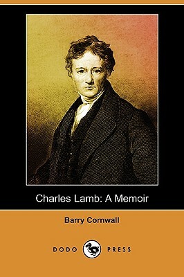 Charles Lamb: A Memoir (Dodo Press) by Barry Cornwall