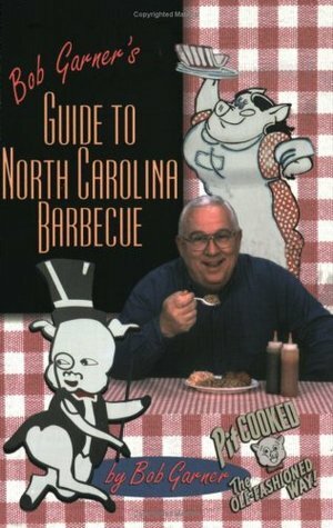 Bob Garner's Guide to North Carolina Barbeque by Bob Garner