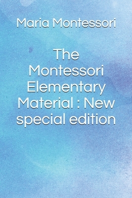 The Montessori Elementary Material: New special edition by Maria Montessori