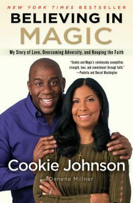 Believing in Magic: My Story of Love, Overcoming Adversity, and Keeping the Faith by Cookie Johnson