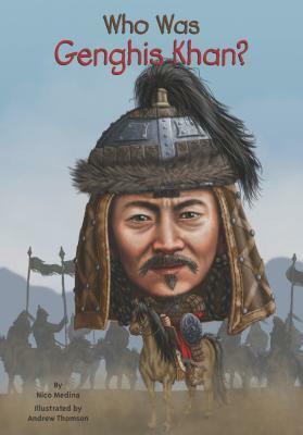 Who Was Genghis Khan? by Andrew Thompson, Nico Medina, Nancy Harrison