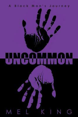 Uncommon: A Black Man's Journey by Mel King