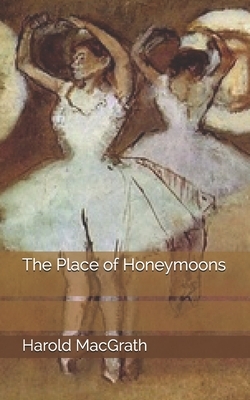 The Place of Honeymoons by Harold Macgrath