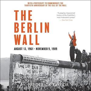 The Berlin Wall: A World Divided: 1961 1989 by Frederick Taylor, Frederick Taylor, Peter Noble