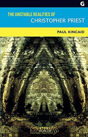The Unstable Realities of Christopher Priest by Paul Kincaid