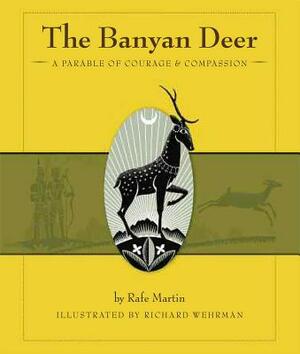 The Banyan Deer: A Parable of Courage & Compassion by Rafe Martin