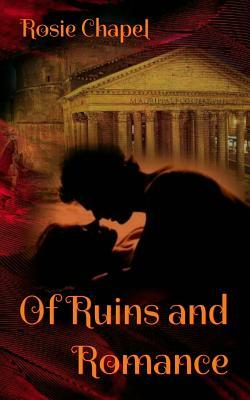 Of Ruins and Romance by Rosie Chapel