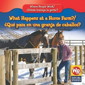 What Happens at a Horse Farm?/Que Pasa En Una Granja de Caballos? by Amy Hutchings