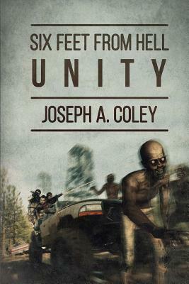 Six feet From Hell: Unity by Joseph a. Coley