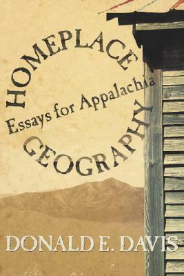 Homeplace Geography: Essays for Appalachia by Donald Edward Davis