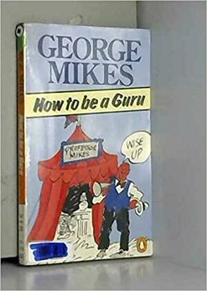 How To Be A Guru by George Mikes