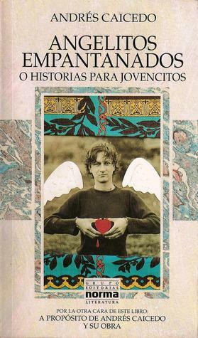 Angelitos empantanados o historias para jovencitos / A propósito de Andrés Caicedo y su obra by Andrés Caicedo