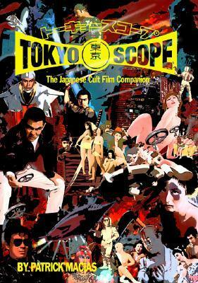 TokyoScope: The Japanese Cult Film Companion by Patrick Macias