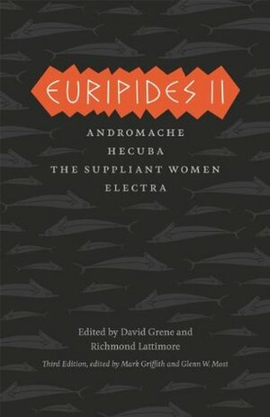 Euripides II: Andromache, Hecuba, The Suppliant Women, Electra by Euripides, Richmond Lattimore, David Grene, Glenn W. Most, Mark Griffith