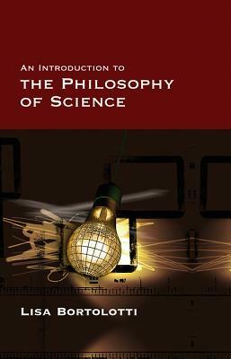 An Introduction to the Philosophy of Science by Lisa Bortolotti