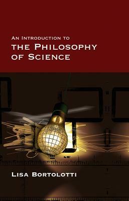 An Introduction to the Philosophy of Science by Lisa Bortolotti