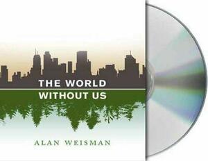 The World Without Us by Alan Weisman