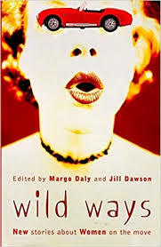 Wild Ways: New Stories About Women On The Road by Margo Daly, Jill Dawson