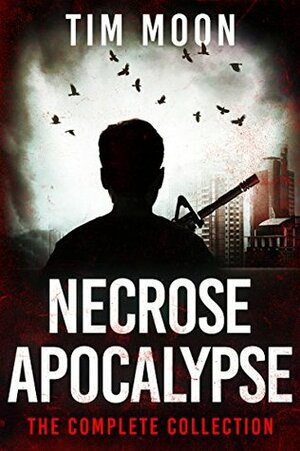 Necrose Apocalypse: The Complete Collection by Tim Moon