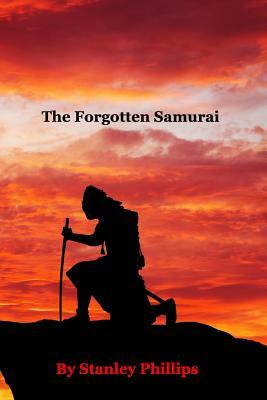 The Forgotten Samurai by Stanley Phillips