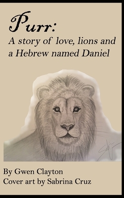 Purr: A story of love, lions and a Hebrew named Daniel by Gwen Clayton