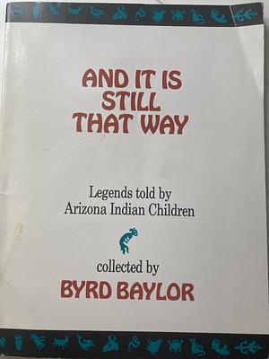 And it is Still that Way: Legends by Byrd Baylor, Lucy Jelinek