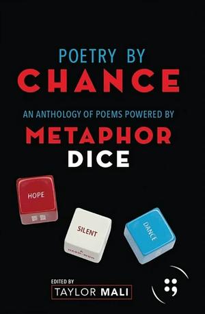 Poetry By Chance: An Anthology of Poems Powered by Metaphor Dice by Taylor Mali
