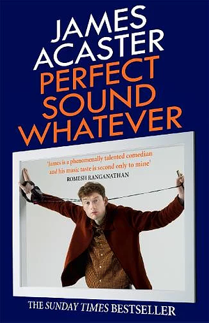 Perfect Sound Whatever by James Acaster