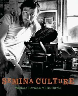 Semina Culture: Wallace Berman & His Circle by Michael Duncan, Wallace Berman