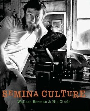 Semina Culture: Wallace Berman & His Circle by Wallace Berman, Michael Duncan