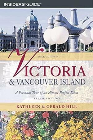 Victoria & Vancouver Island: A Personal Tour of an Almost Perfect Eden by Gerald Hill, Kathleen Thompson Hill
