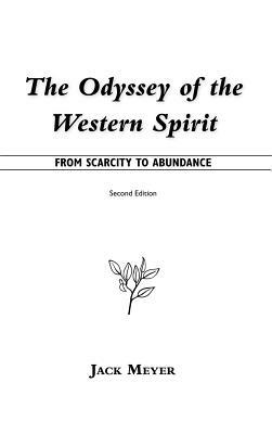 The Odyssey of the Western Spirit: From Scarcity to Abundance by Jack Meyer