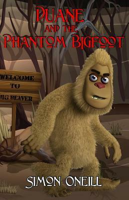 Duane and the Phantom Bigfoot by Simon Oneill