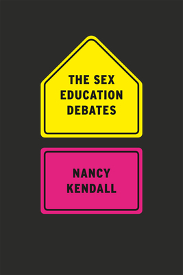 The Sex Education Debates by Nancy Kendall