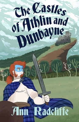 The Castles of Athlin and Dunbayne: A Highland Story by Ann Ward Radcliffe