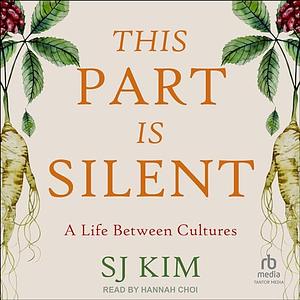 This Part Is Silent: A Life Between Cultures by Sj Kim