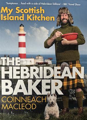 The Hebridean Baker: My Scottish Island Kitchen by Coinneach MacLeod