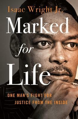 Marked for Life: One Man's Fight for Justice from the Inside by Jon Sternfeld, Jr., Isaac Wright