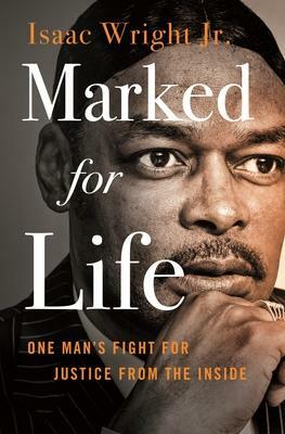 Marked for Life: One Man's Fight for Justice from the Inside by Jon Sternfeld, Jr., Isaac Wright