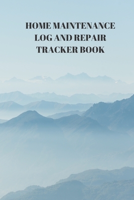 Home Maintenance Log and Repair Tracker Book: 110 Pages of 6 X 9 Inch Handy Home Mainentance and Repair Record by Larry Sparks