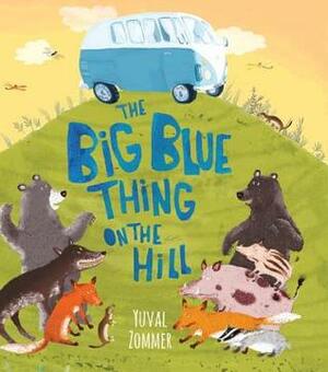 The Big Blue Thing on the Hill by Yuval Zommer