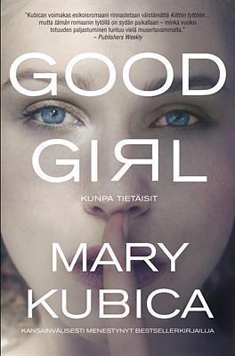 Good Girl - Kunpa tietäisit by Mary Kubica
