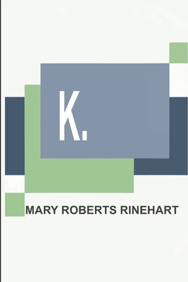 K. by Mary Roberts Rinehart