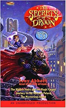 The Secrets of Droon: Volume 1: #1:The Hidden Stairs and the Magic Carpet; #2:Journey to the Volcano Palace; #3: The Mysterious Island by Oliver Wyman, Tony Abbott