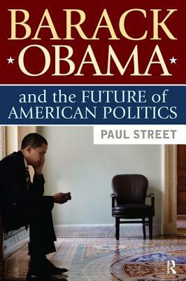 Barack Obama and the Future of American Politics by Paul Street